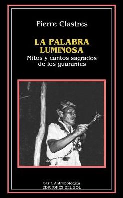 Cover for Pierre Clastres · La Palabra Luminosa (Paperback Book) [Spanish edition] (1993)