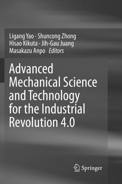 Advanced Mechanical Science and Technology for the Industrial Revolution 4.0 -  - Books - Springer Verlag, Singapore - 9789811350504 - February 1, 2019