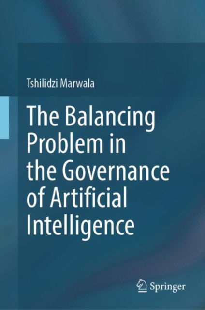 Cover for Tshilidzi Marwala · The Balancing Problem in the Governance of Artificial Intelligence (Hardcover bog) [2024 edition] (2024)