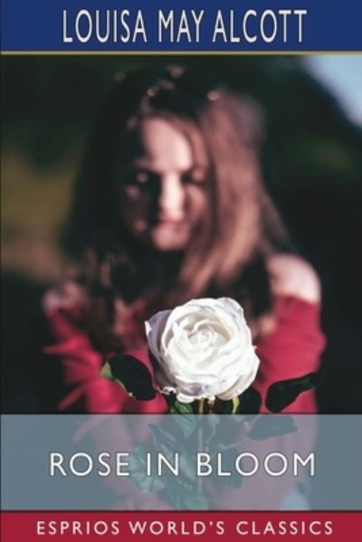 Cover for Louisa May Alcott · Rose in Bloom (Esprios Classics) (Paperback Book) (2024)