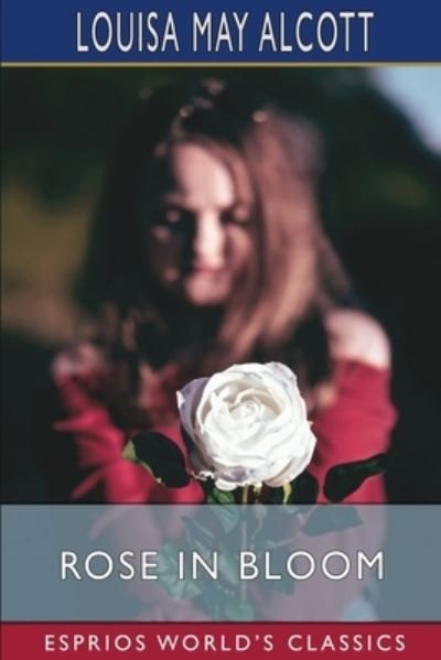 Cover for Louisa May Alcott · Rose in Bloom (Esprios Classics) (Paperback Book) (2023)