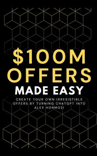 Cover for Ben Preston · 100M Offers Made Easy: Create Your Own Irresistible Offers by Turning ChatGPT into Alex Hormozi (Taschenbuch) (2023)