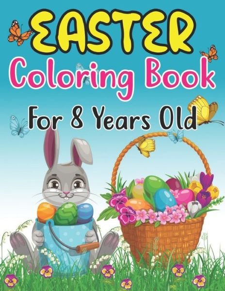 Cover for Anjuman Publishing · Easter Coloring Book For Kids Ages 8: 30 Cute Easter and Spring Themed Coloring Pages For Kids Ages 8 (Paperback Book) (2022)