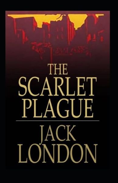 Cover for Jack London · The Scarlet Plague Annotated (Paperback Book) (2022)