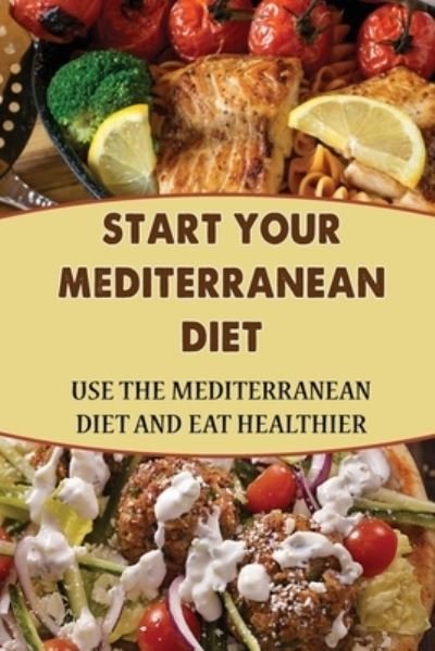 Cover for Amazon Digital Services LLC - KDP Print US · Start Your Mediterranean Diet (Paperback Book) (2022)