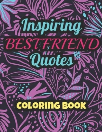 Cover for Eli Designs · Inspiring BESTFRIEND Quotes: Coloring Book: Coloring Book: 25 Funny &amp; Cute Colouring Pages for Stress Relief &amp; Relaxation, for Seniors, Beginners, Girls or Teens (Paperback Book) (2021)