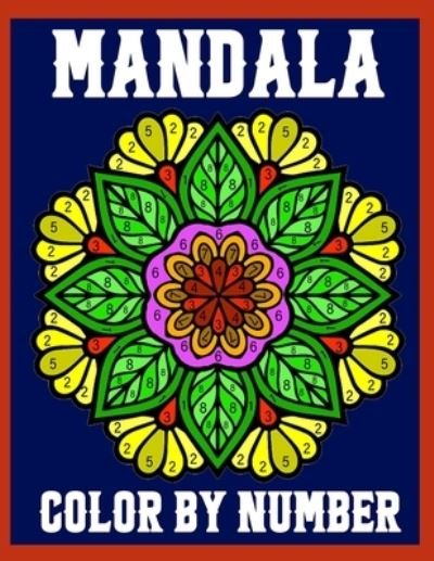 Cover for John · Mandala Color by Number: Coloring Book for Kids Ages 6-12 (50 Amazing Coloring Pages For Everyone) (Paperback Bog) (2021)