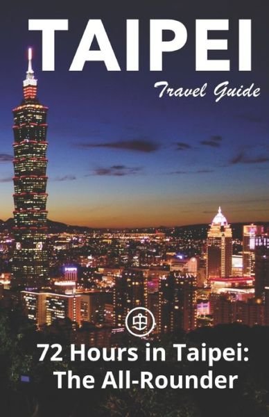 Taipei Travel Guide (Unanchor): 72 Hours in Taipei: The All-rounder - Sam Cooke - Books - Independently Published - 9798549442504 - August 4, 2021