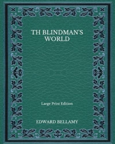 Cover for Edward Bellamy · Th Blindman's World - Large Print Edition (Taschenbuch) (2020)