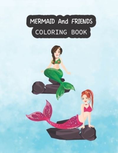 Cover for Mermaid Coloring Mermaid Coloring Paper · Mermaid And Friends Coloring Book (Paperback Book) (2020)