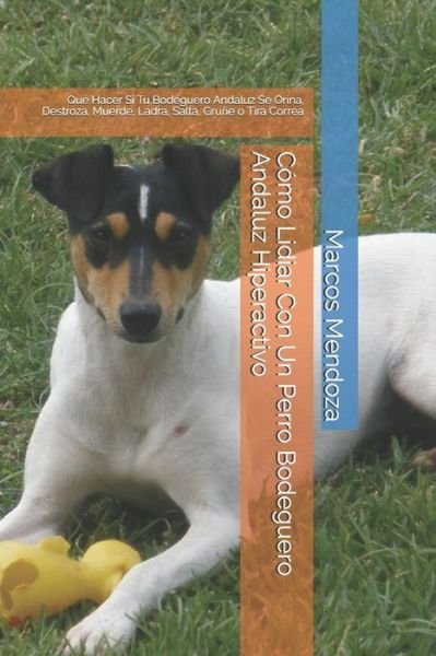 Cover for Marcos Mendoza · Como Lidiar Con Un Perro Bodeguero Andaluz Hiperactivo (Taschenbuch) (2020)