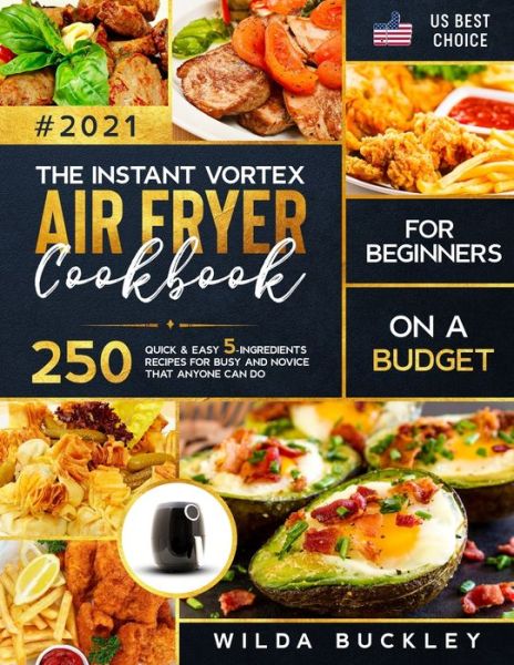 Cover for Wilda Buckley · The Instant Vortex Air Fryer Cookbook for Beginners on a Budget (Paperback Book) (2021)