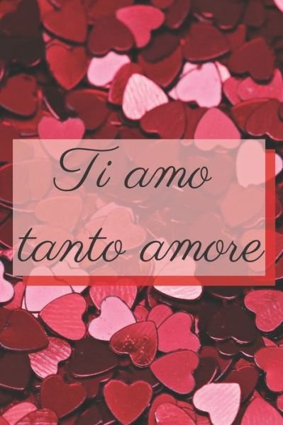 Ti amo tanto amore - cuori - Bel Quaderno - Bøger - Independently Published - 9798609296504 - 4. februar 2020