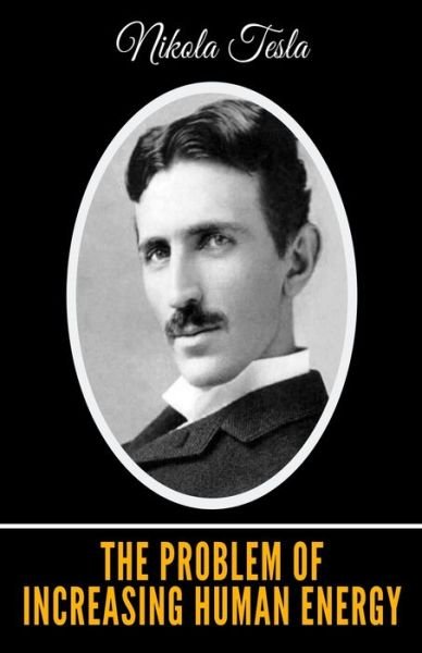 Cover for Nikola Tesla · The Problem of Increasing Human Energy (Pocketbok) (2020)