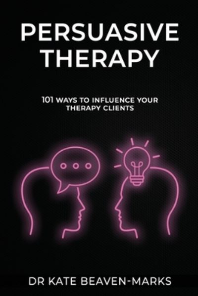 Cover for Kate Beaven-Marks · Persuasive Therapy: 101 Ways to Influence Your Therapy Clients (Paperback Book) (2021)