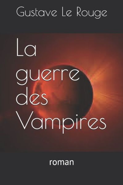 Cover for Gustave Le Rouge · La guerre des Vampires (Paperback Book) (2020)