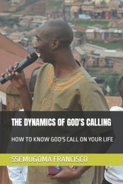 Cover for Ssemugoma Evangelist Francisco · The Dynamics of God's Calling (Paperback Book) (2020)