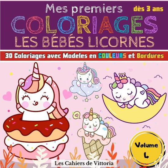 Cover for Les Cahiers de Vittoria · Mes Premiers Coloriages Les Bebes Licornes - Volume 4 (Paperback Book) (2020)