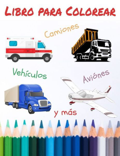 Cover for Lola Coloring Books · Libro para Colorear Vehiculos Aviones Camiones y mas (Paperback Book) (2020)
