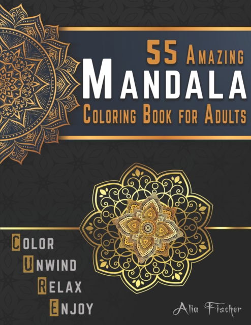 Cover for Alia Fischer · 55 Amazing Mandala Coloring Book for Adults. Color, Unwind, Relax &amp; Enjoy: Stress Relieving Mandala Coloring Pages for Adults Relaxation - Adults Relaxation Coloring Books (Paperback Book) (2020)