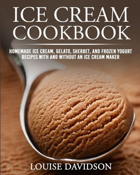 Ice Cream Cookbook - Louise Davidson - Books - Independently Published - 9798672441504 - August 16, 2020