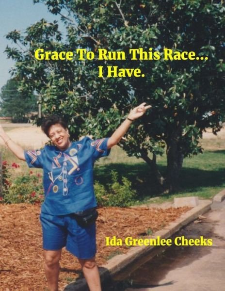 Cover for Ida B Greenlee Cheeks · Grace To Run This Race...I Have. (Paperback Bog) (2020)