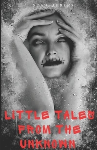 Cover for Noah Ahrens · Little Tales from the Unkown: More than 100 short stories (Paperback Book) (2020)
