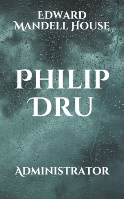 Philip Dru - Edward Mandell House - Books - Independently Published - 9798701815504 - January 30, 2021