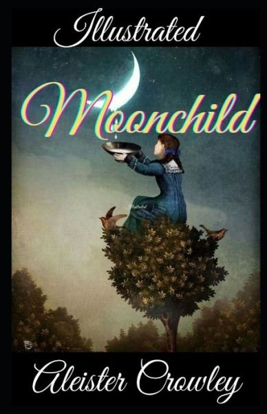 Moonchild Illustrated - Aleister Crowley - Książki - Independently Published - 9798711405504 - 19 lutego 2021