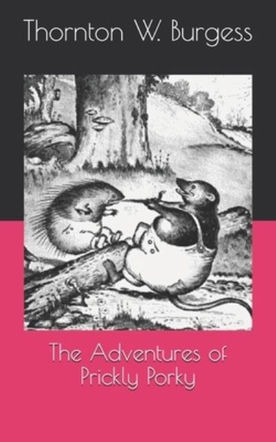 The Adventures of Prickly Porky - Thornton W Burgess - Books - Independently Published - 9798721516504 - April 16, 2021