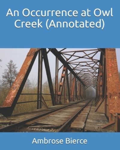 An Occurrence at Owl Creek (Annotated) - Ambrose Bierce - Kirjat - Independently Published - 9798730442504 - tiistai 30. maaliskuuta 2021