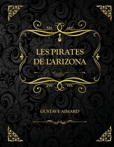 Cover for Gustave Aimard · Les Pirates de l'Arizona: Edition Collector - Gustave Aimard (Paperback Book) (2021)