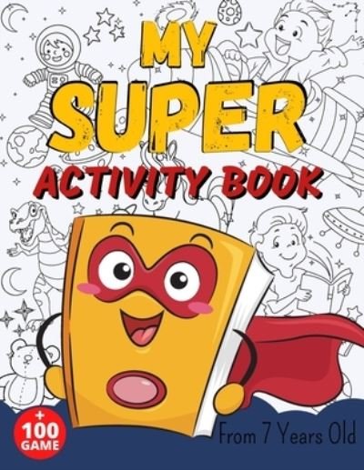Cover for Sab Publishing · MY SUPER ACTIVITY BOOK From 7 Years Old: Awesome Games for Smart and Clever Kids, Mazes, Sudoku, Word Search Puzzle, Animals Mandala, Comics, Find The Differents Game, Colouring Pages (Game Book Gift Ideas) (Taschenbuch) (2021)