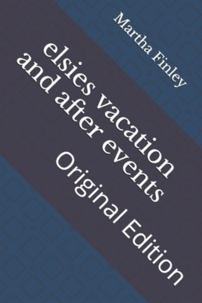 Cover for Martha Finley · Elsies Vacation and After Events (Paperback Book) (2021)