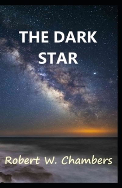 The Dark Star-Original Edition Annotated - Robert W Chambers - Books - Independently Published - 9798745868504 - April 28, 2021