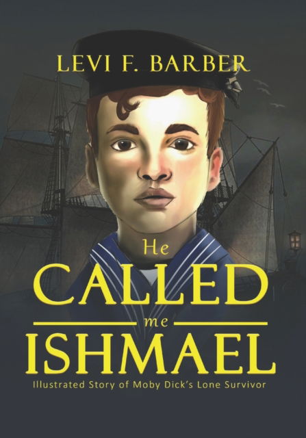 Cover for Levi F Barber · He Called Me Ishmael: Illustrated Story of Moby Dick and the Lone Survivor (Paperback Book) (2022)