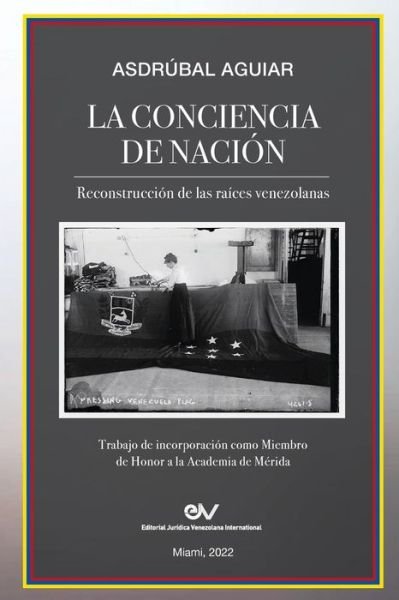 Cover for Asdrúbal Aguiar · CONCIENCIA de NACIÓN. Reconstrucción de Las Raíces Venezolanas (Bok) (2022)