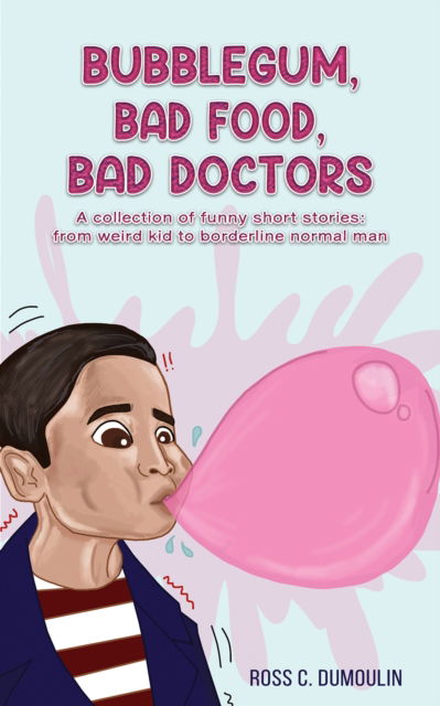 Cover for Ross C Dumoulin · Bubblegum, Bad Food, Bad Doctors (Paperback Book) (2023)