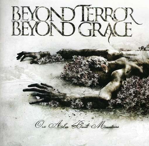 Our Ashes Built Mountains - Beyond Terror Beyond Grace - Music - METAL - 0020286198505 - April 24, 2012