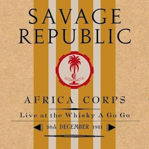 Africa Corps Live At The Whisky A Go Go 30th December 1981 - Savage Republic - Muzyka - INDEPENDENT PROJECT RECORDS - 0761971508505 - 12 maja 2023