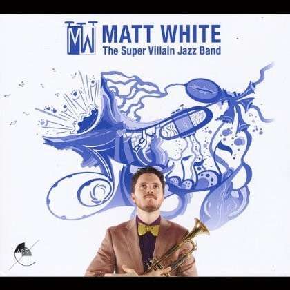 Cover for Matt White · The Super Villain Jazz Band (CD) (2013)