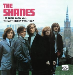 Cover for Shanes · Let Them Show You: The Anthology 1964-1967 (CD) (2014)