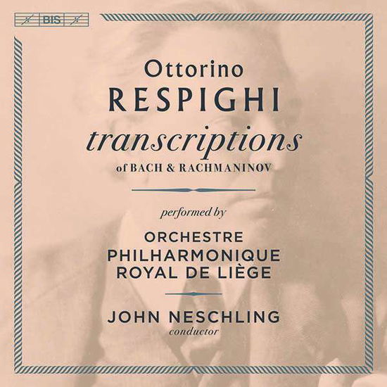 Respighi Transcriptions - Orchestre Philharmonique Royal De Liege / John Neschling - Musik - BIS - 7318599923505 - 5. Februar 2021