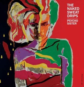 Naked Sweat Drips · Psycho Sister (LP) (2017)