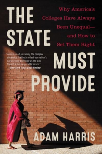 The State Must Provide: The Definitive History of Racial Inequality in American Higher Education - Adam Harris - Livres - HarperCollins - 9780062976505 - 9 août 2022