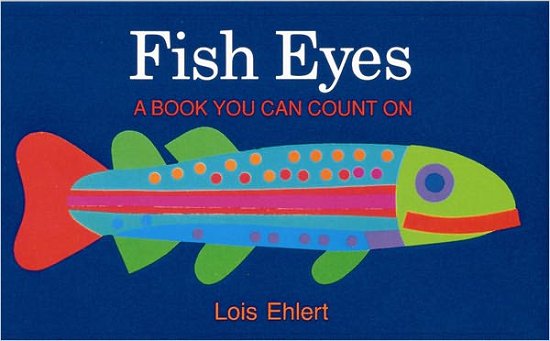 Cover for Ehlert Lois Ehlert · Fish Eyes: A Book You Can Count On (Inbunden Bok) [1st edition] (1990)