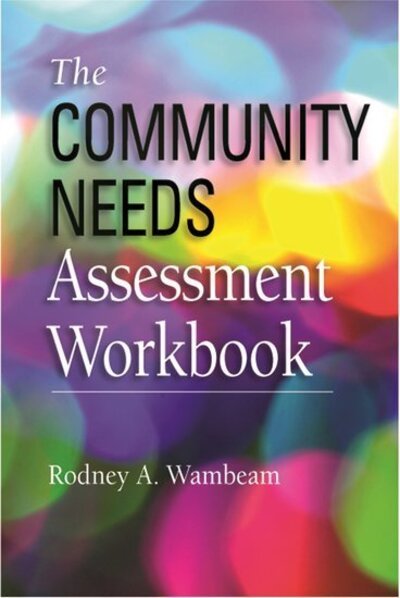 Cover for Wambeam, Rodney A. (Senior Research Scientist, Senior Research Scientist, Wyoming Survey and Analysis Center) · The Community Needs Assessment Workbook (Pocketbok) (2015)