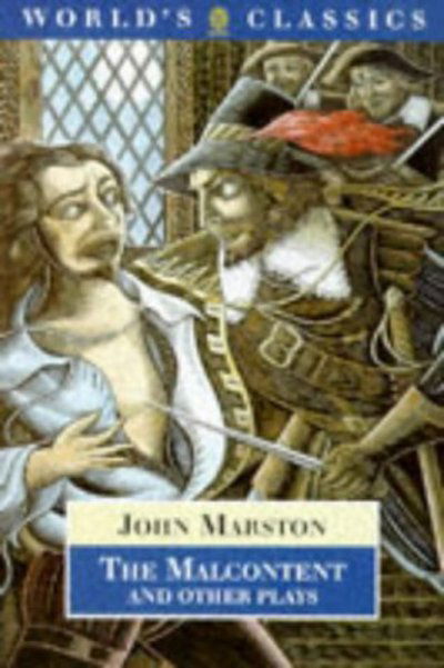 Cover for John Marston · The Malcontent: &quot;Antonio and Mellida&quot;, &quot;Antonio's Revenge&quot;, &quot;Dutch Courtesan&quot;, &quot;Sophonisba&quot; (Paperback Book) (1997)