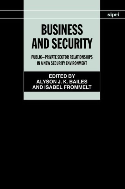 Cover for Bailes · Business and Security: Public-Private Sector Relationships in a New Security Environment - SIPRI Monographs (Hardcover bog) (2004)