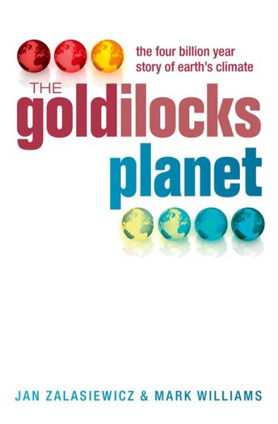 Cover for Zalasiewicz, Jan (Senior Lecturer in Geology, Leicester University) · The Goldilocks Planet: The 4 billion year story of Earth's climate (Paperback Book) (2013)